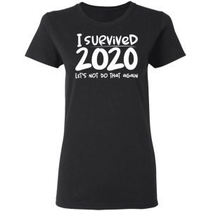 I Survived 2020 Let's Not Do That Again 2