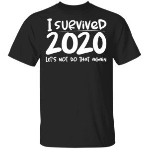 I Survived 2020 Let's Not Do That Again 1