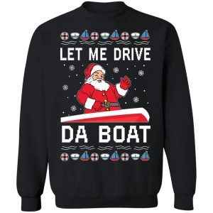 Santa Let Me Drive Da Boat Christmas sweatshirt 1