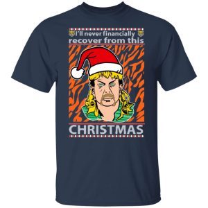 Joe Exotic I’ll Never Financially Recover From This Christmas Sweatshirt 4