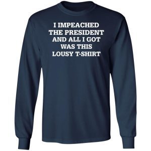 I Impeached The President And All I Got Was This Lousy T-shirt 2