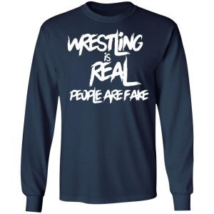 Wrestling Is Real People Are Fake 1