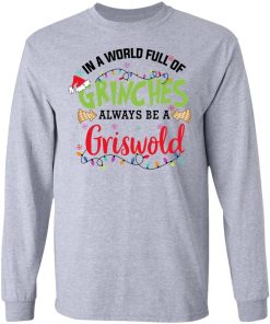 In A World Full Of Grinches Always Be A Griswold Shirt 2.jpg