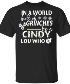 In A World Full Of Grinches Be A Cindy Lou Who Christmas T Shirts.jpg