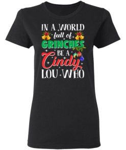 In A World Full Of Grinches Be A Cindy Lou Who Shirt 2.jpg