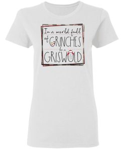 In A World Full Of Grinches Be A Griswold Shirt 1.jpg