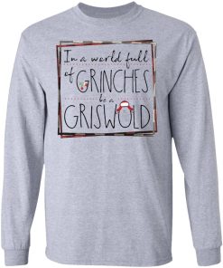 In A World Full Of Grinches Be A Griswold Shirt 3.jpg