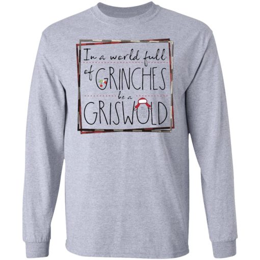 In A World Full Of Grinches Be A Griswold Shirt 3.jpg