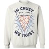 In Crust We Trust Funny Pizza Trash Taste Shirt 3.jpg