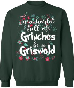 In The World Full Of Grinch In The World Full Of Grinches Be A Griswold Sweat Shirt 1.jpg