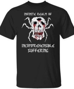 Infinite Realm Of Incomprehensible Suffering Shirt.jpg
