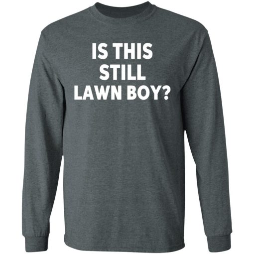 Is This Still Lawn Boy Shirt 2.jpg