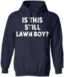Is This Still Lawn Boy Shirt.jpg