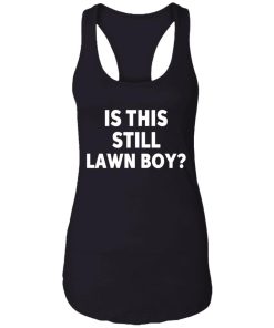 Is This Still Lawn Boy Shirt 3.jpg