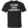 Is This Still Lawn Boy Shirt 4.jpg