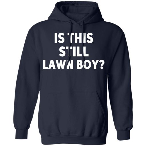 Is This Still Lawn Boy Shirt.jpg