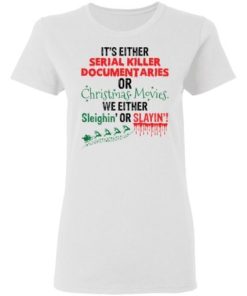 Its Either Serial Killer Documentaries Or Christmas Movies Shirt 2.jpg