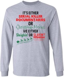 Its Either Serial Killer Documentaries Or Christmas Movies Shirt 3.jpg