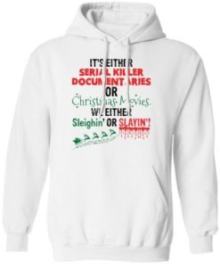 Its Either Serial Killer Documentaries Or Christmas Movies Shirt 4.jpg