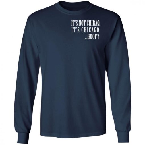 Its Not Chiraq Its Chicago Goofy Shirt 2.jpg