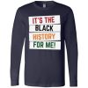 Its The Black History For Me T Shirt 3.jpg
