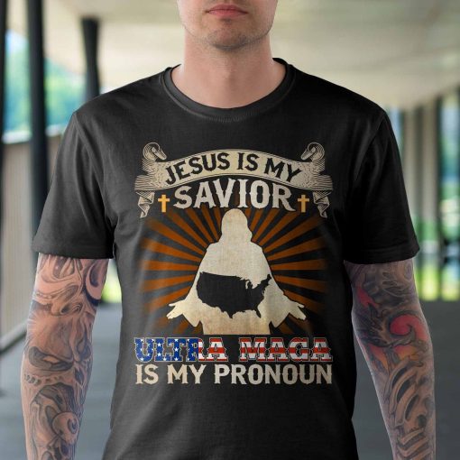 Jesus Is My Savior Ultra Maga Is My Pronoun Shirt 1.jpg