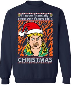 Joe Exotic I’ll Never Financially Recover From This Christmas Sweatshirt Shirt