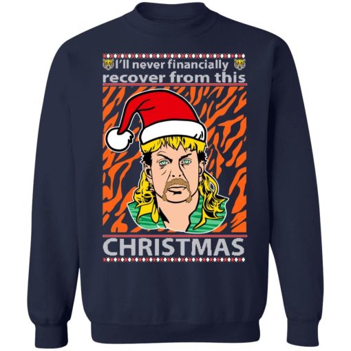 Joe Exotic I’ll Never Financially Recover From This Christmas Sweatshirt Shirt