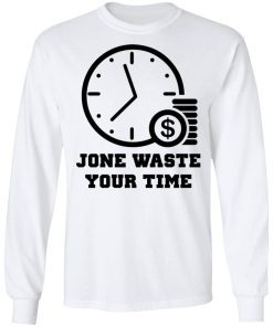 Jone Waste Your Time Shirt 1.jpg