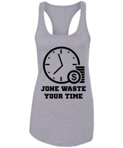 Jone Waste Your Time Shirt 5.jpg