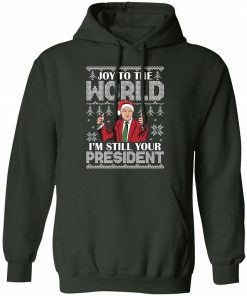 Joy To The World Im Still Your President Best Trump Christmas Shirt 2.jpg