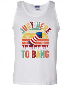Just Here To Bang Independence Day Funny 4th Of July Shirt 3.png