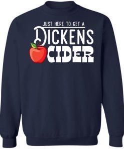 Just Here To Get A Dickens Cider Shirt 2.jpg