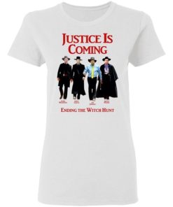 Justice Is Coming Ending The Witch Hunt Shirt 1.jpg
