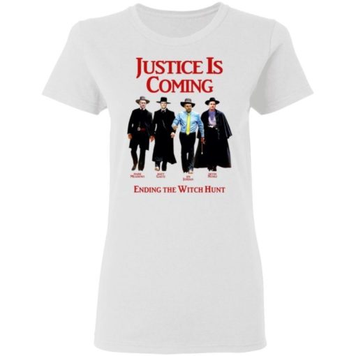 Justice Is Coming Ending The Witch Hunt Shirt 1.jpg