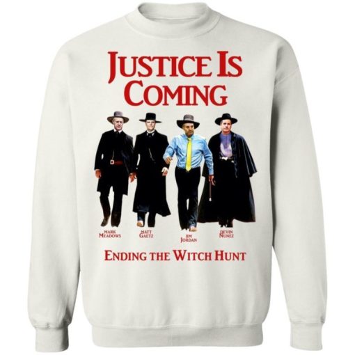 Justice Is Coming Ending The Witch Hunt Shirt 4.jpg
