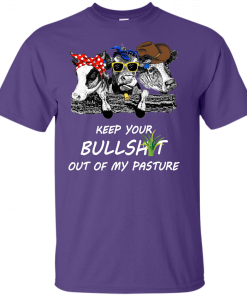 Keep Your Bullshit Out Of My Pasture Cow Heifer Shirt 2.png