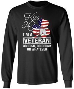 Kiss Me Im A Veteran Or Irish Or Drunk Or Whatever Shirt 2.jpg