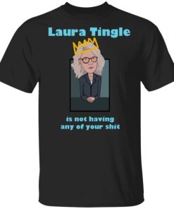 Laura Tingle Is Not Having Any Of Your Shit Shirt.jpg