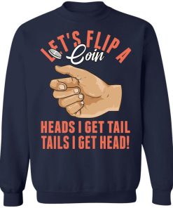 Lets Flip A Coin Heads I Get Tail Tails I Get Head Shirt 1.jpg