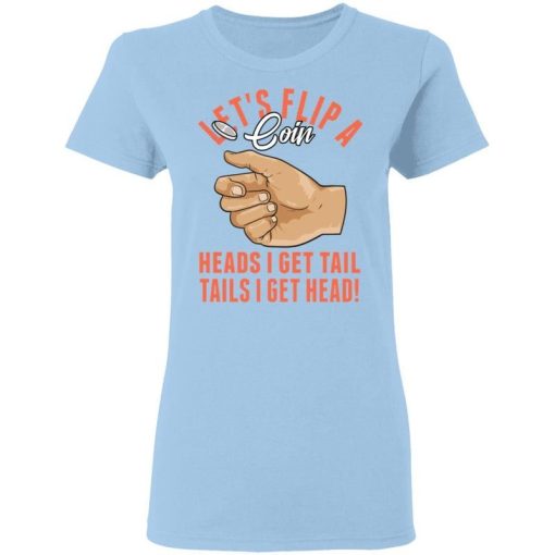 Lets Flip A Coin Heads I Get Tail Tails I Get Head Shirt 2.jpg