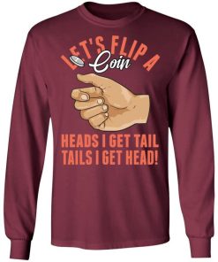 Lets Flip A Coin Heads I Get Tail Tails I Get Head Shirt.jpg