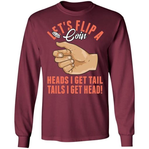 Lets Flip A Coin Heads I Get Tail Tails I Get Head Shirt.jpg