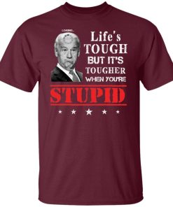 Lifes Tough But Its Tougher When Youre Stupid Funny Biden Shirt 3.jpg