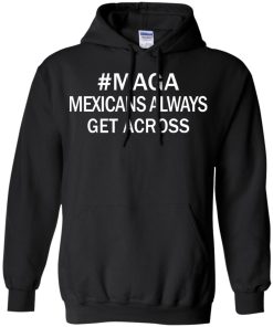 Maga Mexicans Always Get Across Shirt 3.jpg
