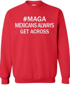 Maga Mexicans Always Get Across Shirt 4.jpg