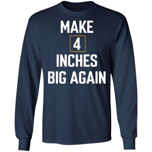 Make 4 Inches Big Again Shirt 2 2.jpg