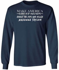 Make America Great Again Arrest The Cops Who Killed Breonna Taylor Shirt.jpg