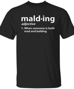 Mald Ing When Someone Is Both Mad And Balding Shirt.jpg