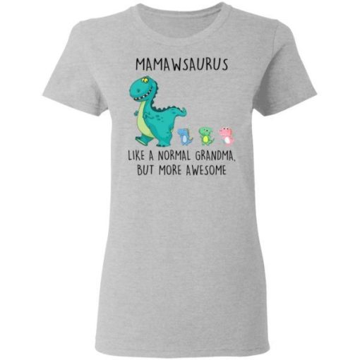 Mamawsaurus Like A Normal Grandma But More Awesome Shirt 1.jpg